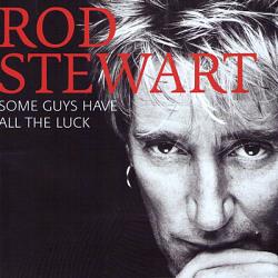 Rod Stewart - Some Guys Have All The Luck