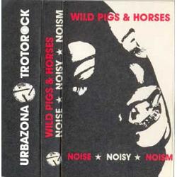 Wild Pigs & Horses - Noise Noisy Noism (kaseta)